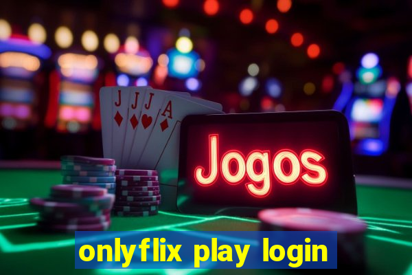 onlyflix play login